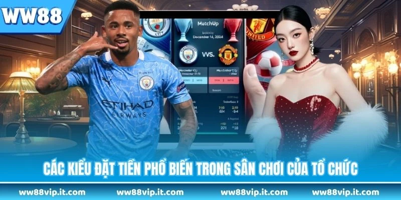 Saba Sports WW88 - Trải Nghiệm Cá Cược Esports Đỉnh Cao Các kiểu đặt tiền phổ biến trong sân chơi của tổ chức