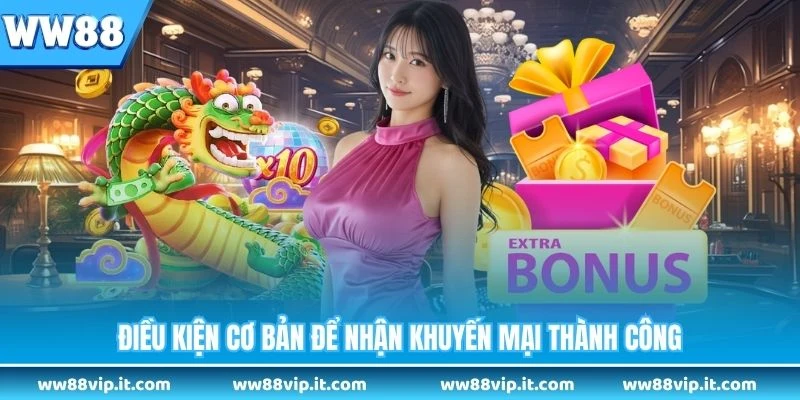 Khuyến Mại WW88 Điều kiện cơ bản để nhận khuyến mại thành công