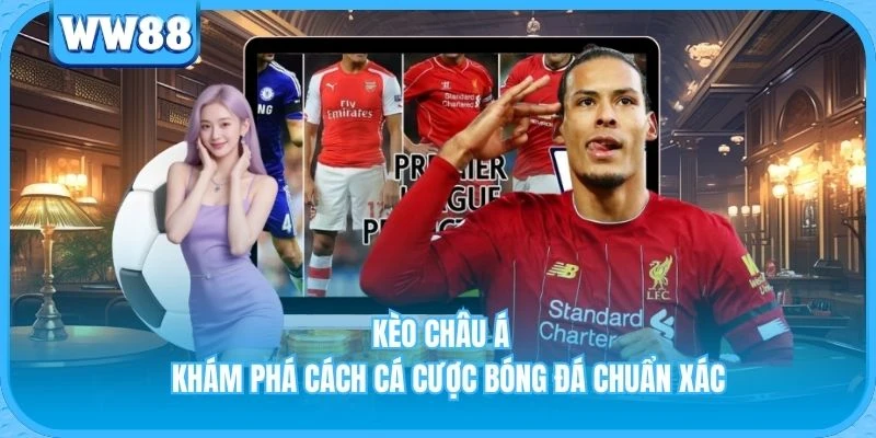 Kèo Châu Á - Khám Phá Cách Cá Cược Bóng Đá Chuẩn Xác Kèo Châu Á - Khám Phá Cách Cá Cược Bóng Đá Chuẩn Xác