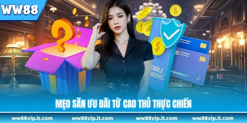 Khuyến Mại WW88 Mẹo săn ưu đãi từ cao thủ thực chiến